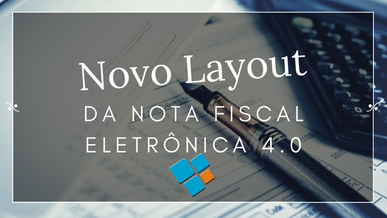 Novo Layout da Nota Fiscal Eletrônica 4.0