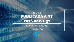 NFe 4.0 : publicada NT 2016.002-1.31 que altera data de produção