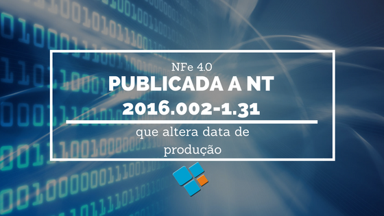 NFe 4.0 : publicada NT 2016.002-1.31 que altera data de produção