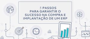 5 passos para garantir o sucesso na compra e implantação de um ERP