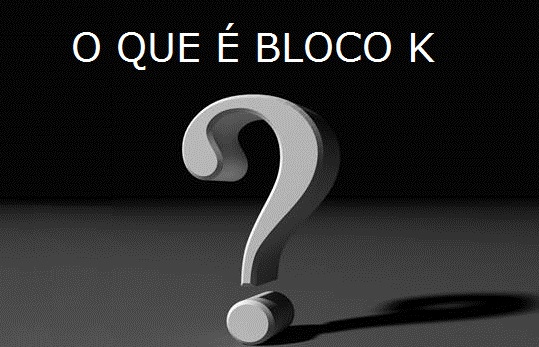 BLOCO K : Controle da produção e estoque, sua empresa pode ser obrigada a entregar