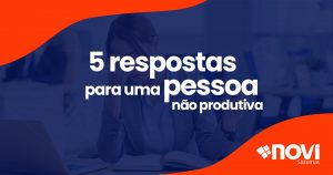 5 respostas para uma pessoa não produtiva