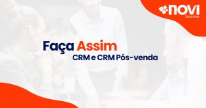 Faça assim – CRM e CRM Pós-venda.