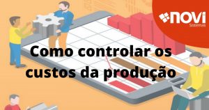 Como controlar os custos da produção