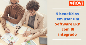 5 benefícios em usar um Software ERP com BI integrado