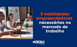 5 habilidades empreendedoras necessárias no mercado de trabalho