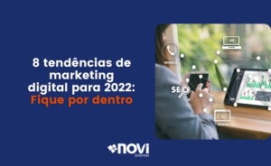 8 tendências de marketing digital para 2022: Fique por dentro