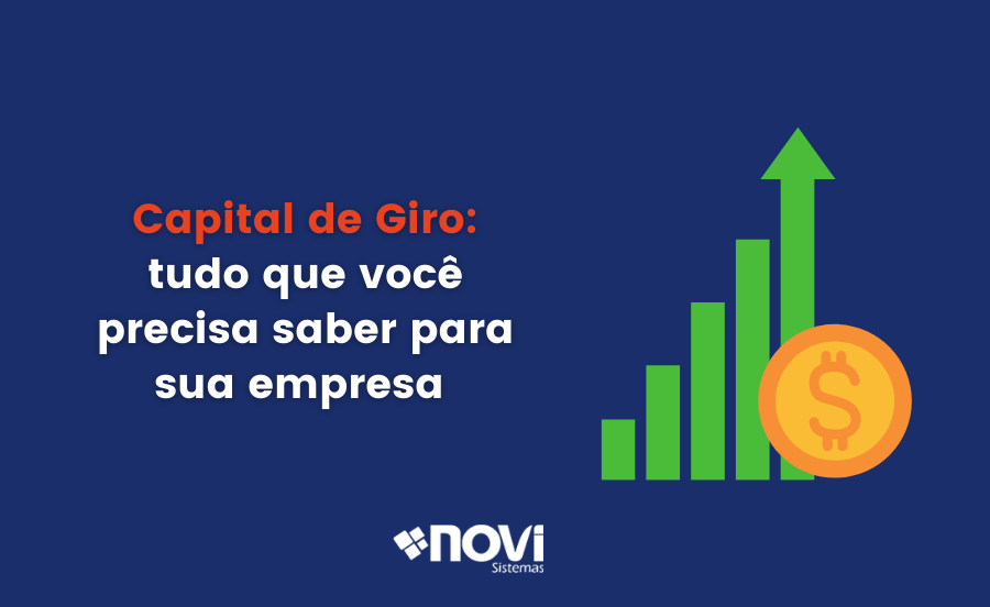 Capital de Giro: tudo que você precisa saber para sua empresa