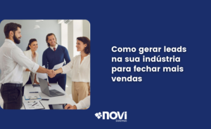 Como gerar leads na sua indústria para fechar mais vendas