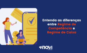 Entenda as diferenças entre Regime de Competência e Regime de Caixa