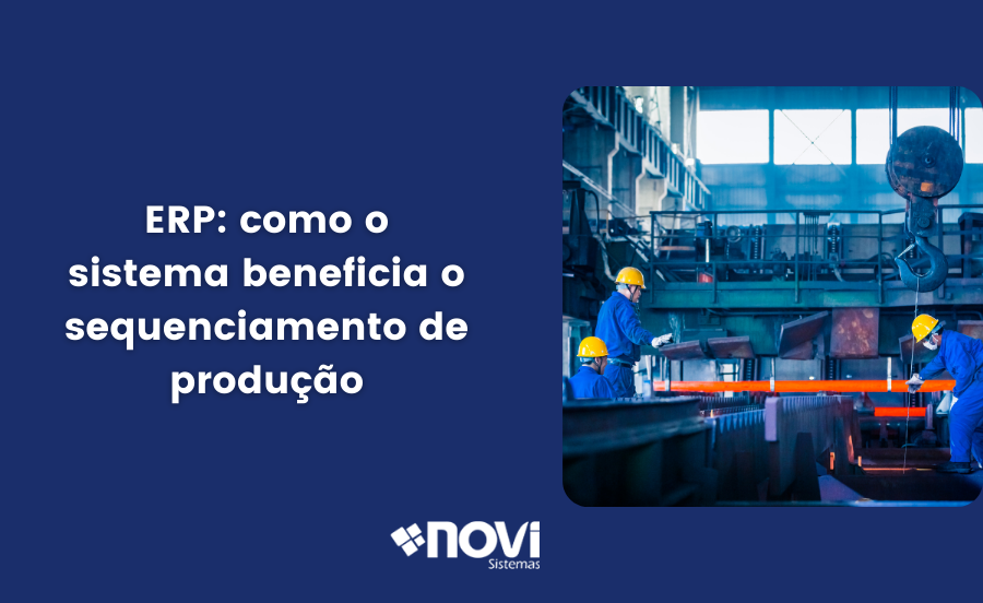 ERP: como o sistema beneficia o sequenciamento de produção