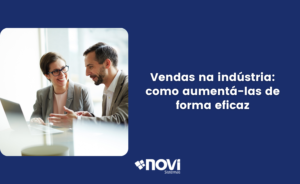 Vendas na indústria: como aumentá-las de forma eficaz