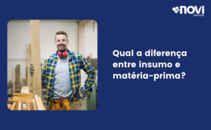 Qual a diferença entre insumo e matéria-prima?