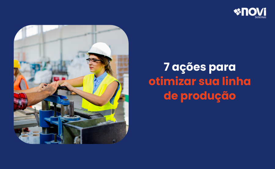 7 ações para otimizar sua linha de produção