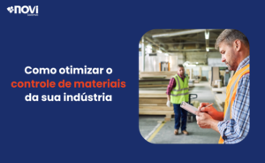 Como otimizar o controle de materiais da sua indústria