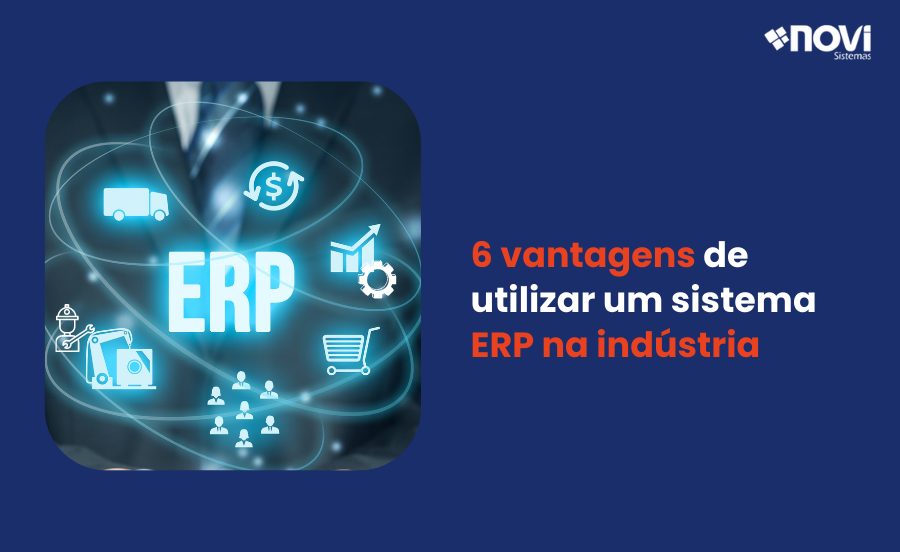 6 vantagens de utilizar um sistema ERP na indústria