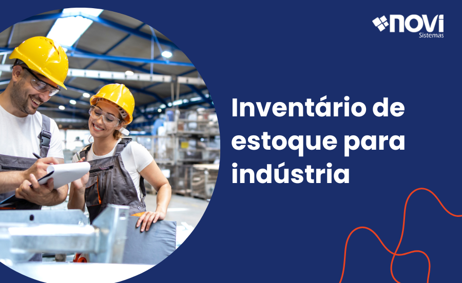 Inventário de estoque para indústria: como fazer e de que forma o ERP é um grande aliado nesse processo