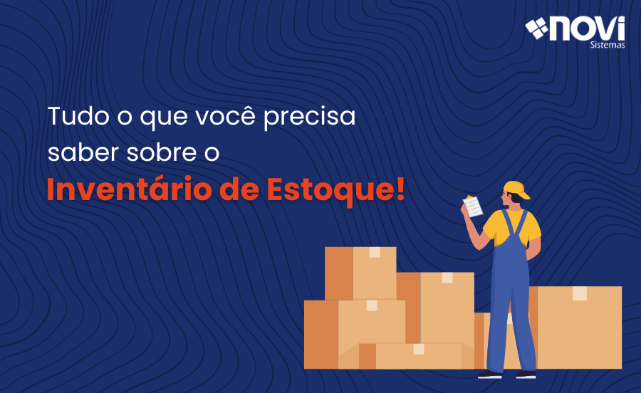 Tudo o que você precisa saber sobre o Inventário de Estoque!