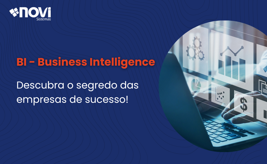 BI – Business Intelligence: Descubra o segredo das empresas de sucesso!