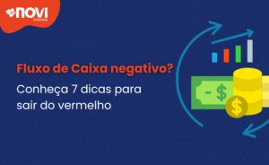 Saia do vermelho: 7 dicas para reverter o fluxo de caixa negativo da sua empresa